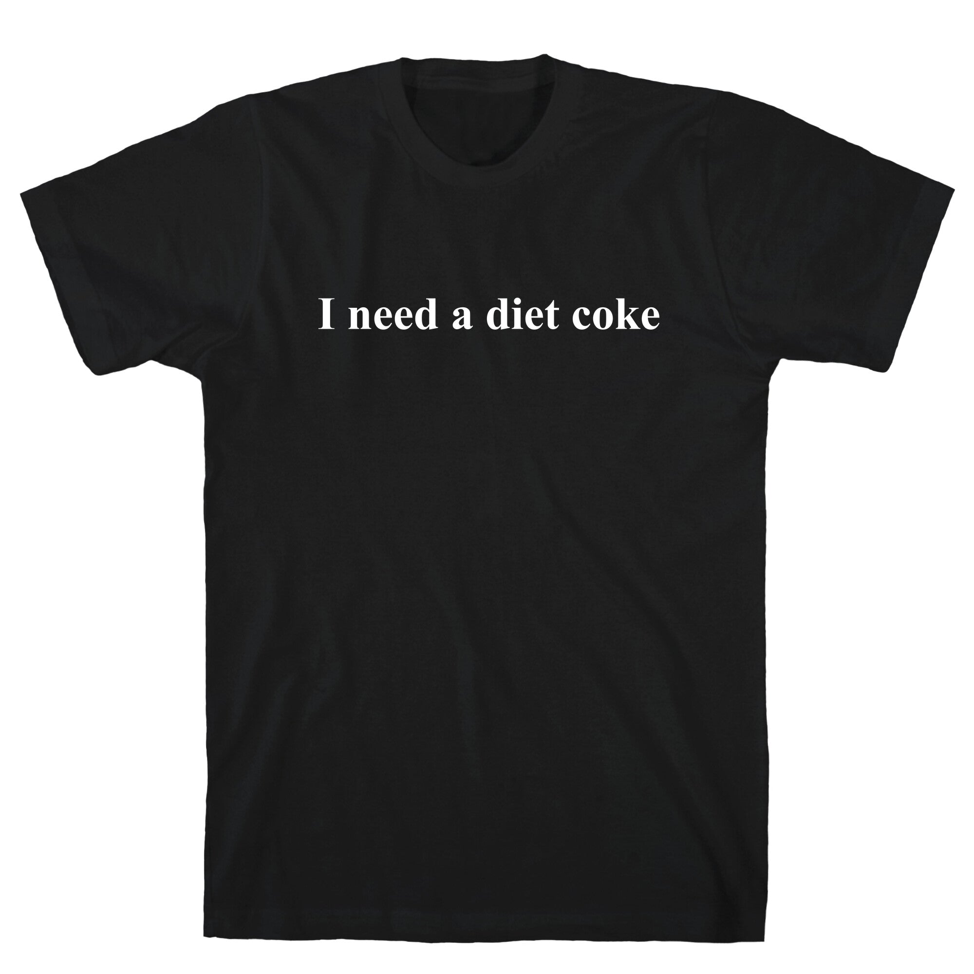I Need A Diet Coke T-Shirt